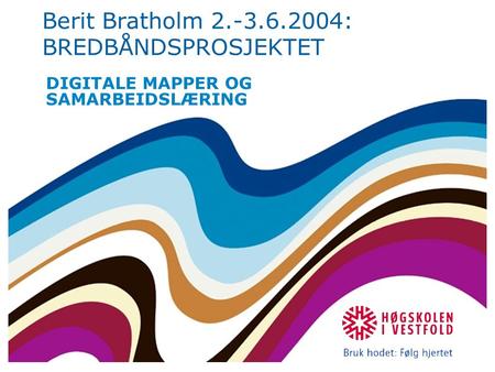 Berit Bratholm 2.-3.6.2004: BREDBÅNDSPROSJEKTET DIGITALE MAPPER OG SAMARBEIDSLÆRING.