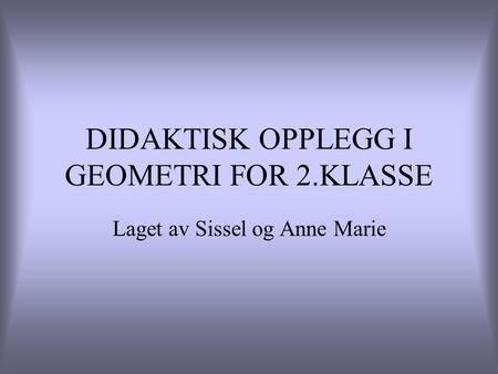 DIDAKTISK OPPLEGG I GEOMETRI FOR 2.KLASSE
