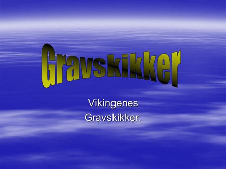 Vikingenes Gravskikker.