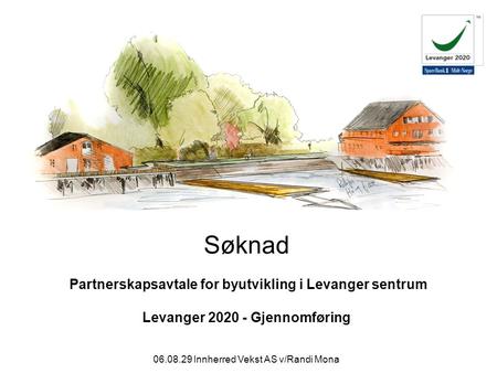 06.08.29 Innherred Vekst AS v/Randi Mona Søknad Partnerskapsavtale for byutvikling i Levanger sentrum Levanger 2020 - Gjennomføring.