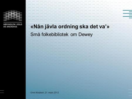«Nån jävla ordning ska det va’» Små folkebibliotek om Dewey Unni Knutsen, 21. mars 2012.