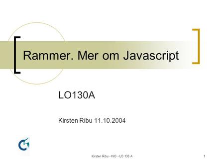 Kirsten Ribu - HiO - LO 130 A1 Rammer. Mer om Javascript LO130A Kirsten Ribu 11.10.2004.
