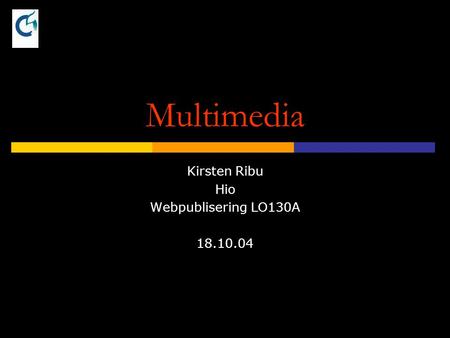 1 Multimedia Kirsten Ribu Hio Webpublisering LO130A 18.10.04.