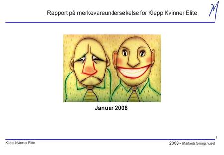 Klepp Kvinner Elite 2008 - m arkedsføringshuset 1 Rapport på merkevareundersøkelse for Klepp Kvinner Elite Januar 2008.