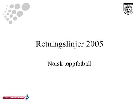 Norsk toppfotball Retningslinjer 2005. Det påhviler alle å ha kjennskap til og samarbeide om holdninger og NFFs policy. Fair Play skaper positivitet.