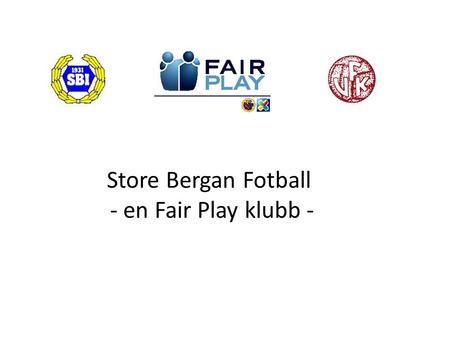 Store Bergan Fotball - en Fair Play klubb -.