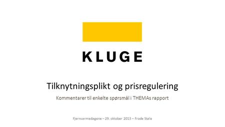 Kommentarer til enkelte spørsmål i THEMAs rapport Tilknytningsplikt og prisregulering Fjernvarmedagene – 29. oktober 2013 – Frode Støle.