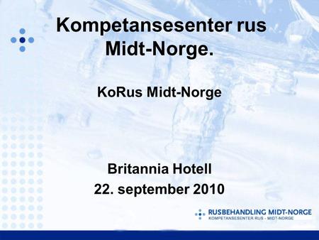 Kompetansesenter rus Midt-Norge. KoRus Midt-Norge