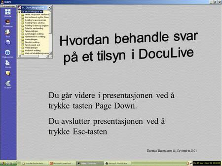 Thomas Thomassen 18. November 2004 Du går videre i presentasjonen ved å trykke tasten Page Down. Du avslutter presentasjonen ved å trykke Esc-tasten.