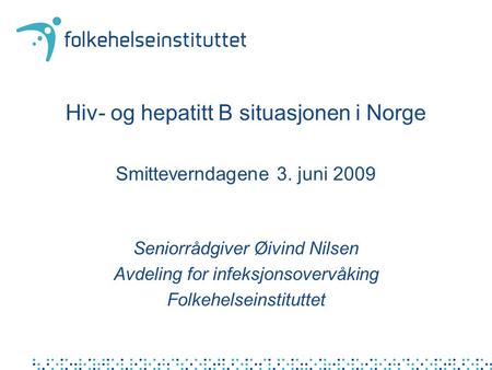 Hiv- og hepatitt B situasjonen i Norge Smitteverndagene 3. juni 2009