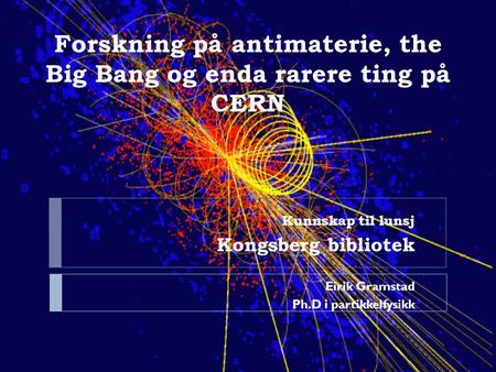 Forskning på antimaterie, the Big Bang og enda rarere ting på CERN