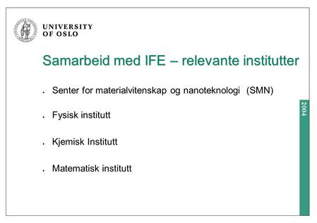 2004 Samarbeid med IFE – relevante institutter Senter for materialvitenskap og nanoteknologi (SMN) Fysisk institutt Kjemisk Institutt Matematisk institutt.