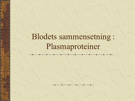 Blodets sammensetning : Plasmaproteiner