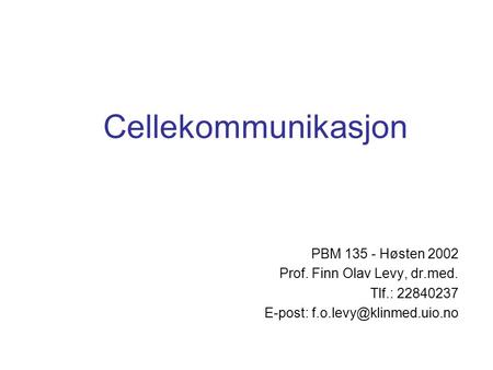 Cellekommunikasjon PBM Høsten 2002 Prof. Finn Olav Levy, dr.med.