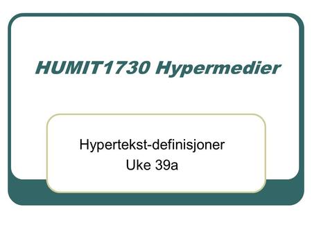 HUMIT1730 Hypermedier Hypertekst-definisjoner Uke 39a.