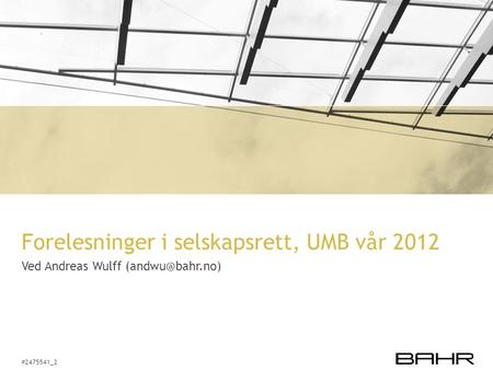 #2475541­_2 Forelesninger i selskapsrett, UMB vår 2012 Ved Andreas Wulff