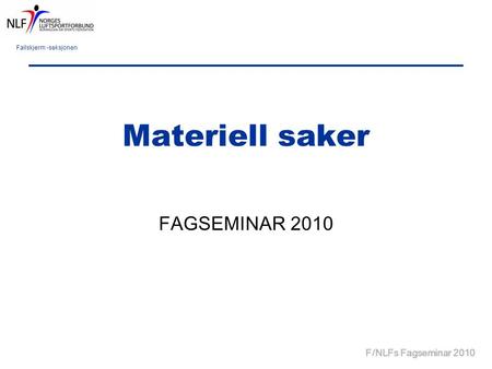 Fallskjerm -seksjonen F/NLFs Fagseminar 2010 Materiell saker FAGSEMINAR 2010.