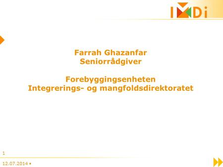 12.07.2014 1 Farrah Ghazanfar Seniorrådgiver Forebyggingsenheten Integrerings- og mangfoldsdirektoratet.