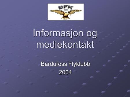 Informasjon og mediekontakt Bardufoss Flyklubb 2004.
