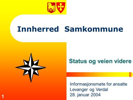 1 Innherred Samkommune Status og veien videre Informasjonsmøte for ansatte Levanger og Verdal 28. januar 2004.