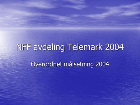 NFF avdeling Telemark 2004 Overordnet målsetning 2004.