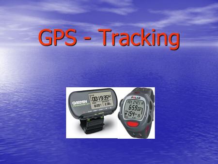 GPS - Tracking.