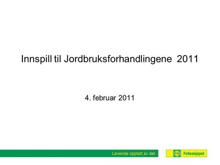 Innspill til Jordbruksforhandlingene 2011 4. februar 2011.