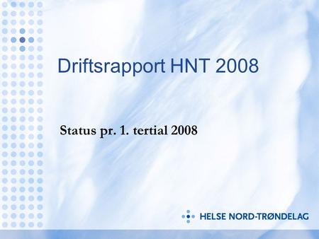 Driftsrapport HNT 2008 Status pr. 1. tertial 2008.