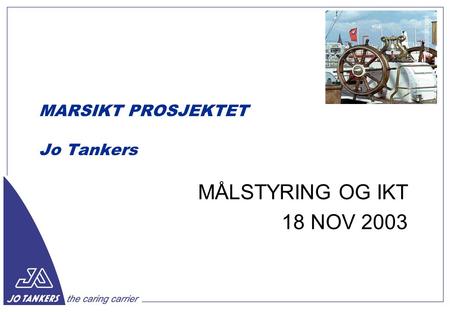 MARSIKT PROSJEKTET Jo Tankers MÅLSTYRING OG IKT 18 NOV 2003.