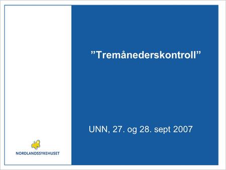 ”Tremånederskontroll” UNN, 27. og 28. sept 2007. Viktig problemstilling - slik handlingsplanen ser det Ventetiden er lang ved mange hørselssentraler.