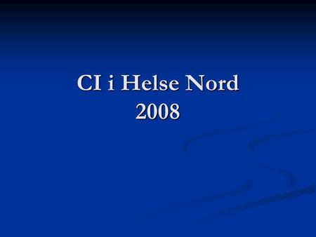 CI i Helse Nord 2008. Retningslinjer Barn (< 18 år) henvises til RH Barn (< 18 år) henvises til RH Voksne skal henvises til St. Olav Voksne skal henvises.
