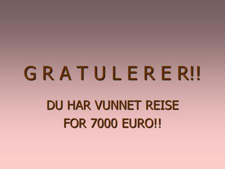 DU HAR VUNNET REISE FOR 7000 EURO!!