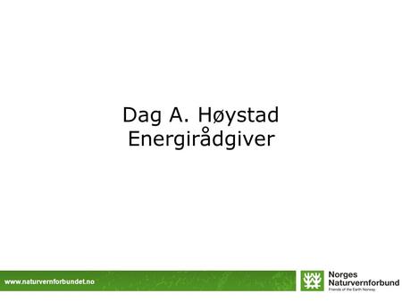 Www.naturvernforbundet.no Dag A. Høystad Energirådgiver.