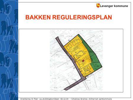 Levanger kommune Orientering til Plan- og utviklingskomiteen 08.12.04 – Johannes Bremer, Innherred samkommune BAKKEN REGULERINGSPLAN.