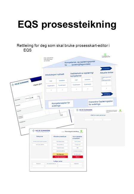 EQS prosessteikning Rettleiing for deg som skal bruke prosesskart-editor i EQS.