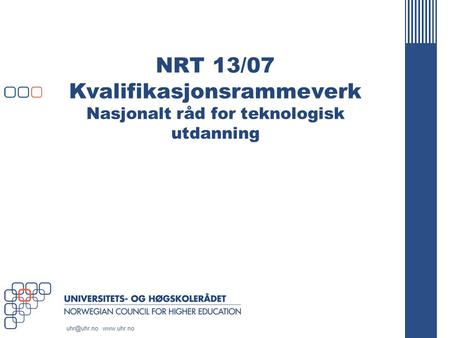 NRT 13/07 Kvalifikasjonsrammeverk Nasjonalt råd for teknologisk utdanning.