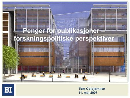 Penger for publikasjoner – forskningspolitiske perspektiver Tom Colbjørnsen 11. mai 2007.
