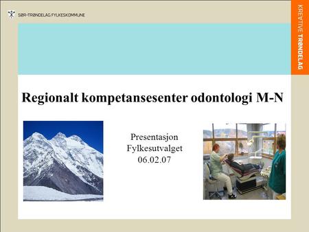 Regionalt kompetansesenter odontologi M-N Presentasjon Fylkesutvalget 06.02.07.