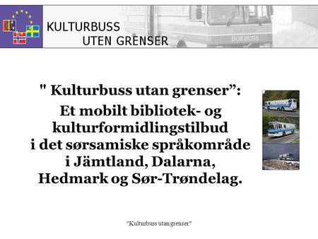 Kulturbuss utan grenser  Kulturbuss utan grenser”: Et mobilt bibliotek- og kulturformidlingstilbud i det sørsamiske språkområde i Jämtland, Dalarna,
