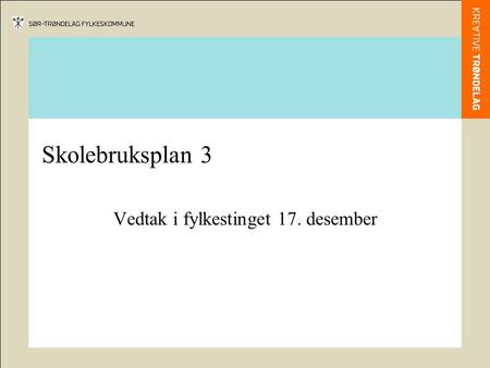 Skolebruksplan 3 Vedtak i fylkestinget 17. desember.