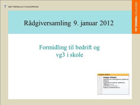 Rådgiversamling 9. januar 2012 Formidling til bedrift og vg3 i skole.