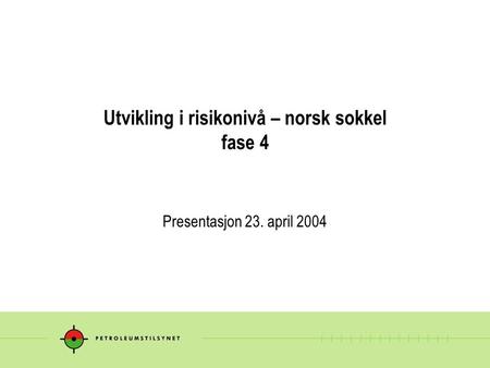 Utvikling i risikonivå – norsk sokkel fase 4 Presentasjon 23. april 2004.