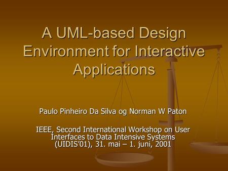 A UML-based Design Environment for Interactive Applications Paulo Pinheiro Da Silva og Norman W Paton IEEE, Second International Workshop on User Interfaces.