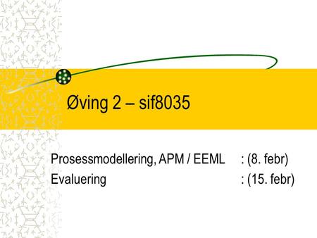 Øving 2 – sif8035 Prosessmodellering, APM / EEML : (8. febr) Evaluering: (15. febr)