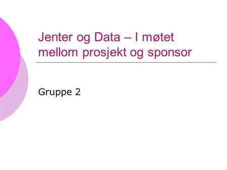 Jenter og Data – I møtet mellom prosjekt og sponsor Gruppe 2.