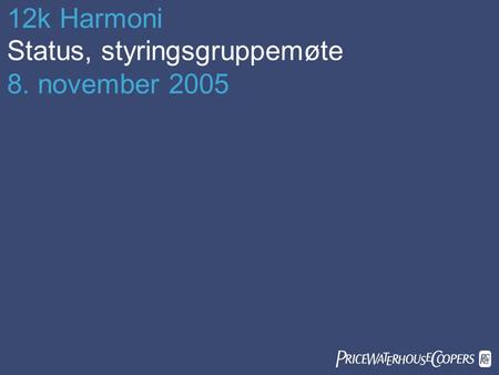 12k Harmoni Status, styringsgruppemøte 8. november 2005 