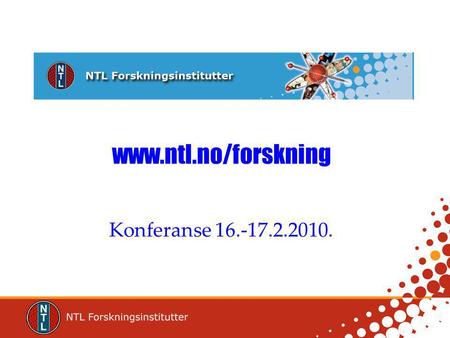 Www.ntl.no/forskning Konferanse 16.-17.2.2010.. Hensikten med konferansen Kartlegge om det er utfordringer med tariffavtalen NTL/Abelia Informasjon om.
