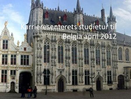 Karrieresenterets studietur til Belgia april 2012.