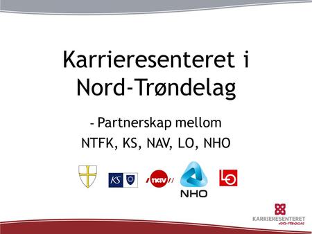 Karrieresenteret i Nord-Trøndelag - Partnerskap mellom NTFK, KS, NAV, LO, NHO.
