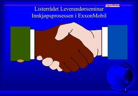 1 Listerrådet Leverandørseminar Innkjøpsprosessen i ExxonMobil.